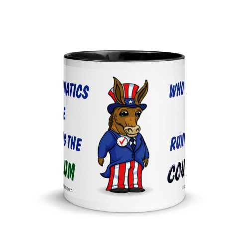 Democrat coffee mug - if the lunatics are running the asylum
